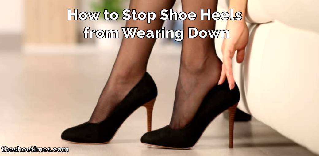 How-to-Stop-Shoe-Heels-from-Wearing-Down