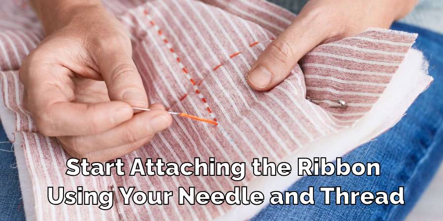 Start Attaching the Ribbon Using Your Needle and Thread