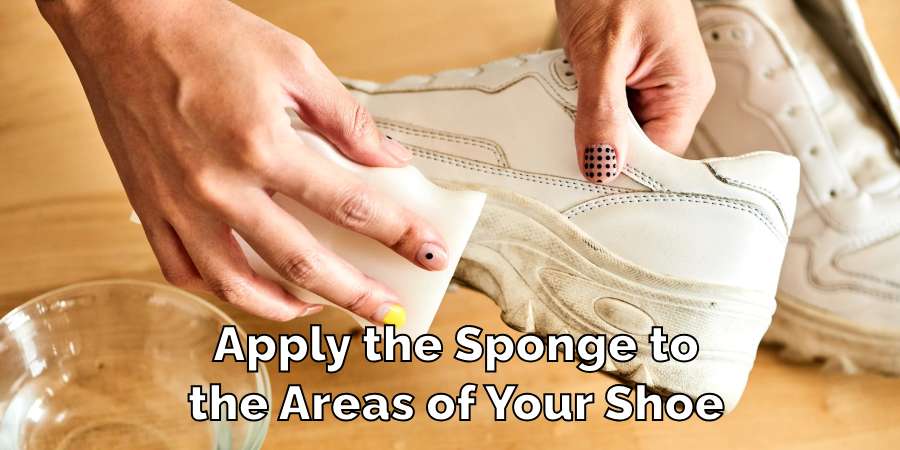 Apply the Sponge to
the Areas of Your Shoe