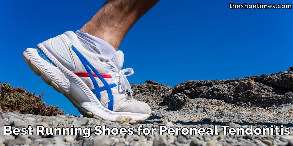 Best Running Shoes for Peroneal Tendonitis