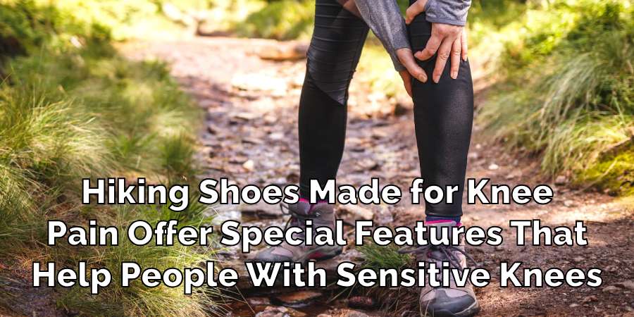 Hiking Shoes Made for Knee
Pain Offer Special Features That
Help People With Sensitive Knees