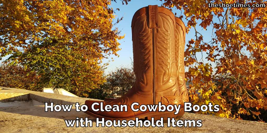 How to Clean Cowboy Boots with Household Items