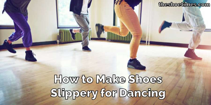 How to Make Shoes Slippery for Dancing