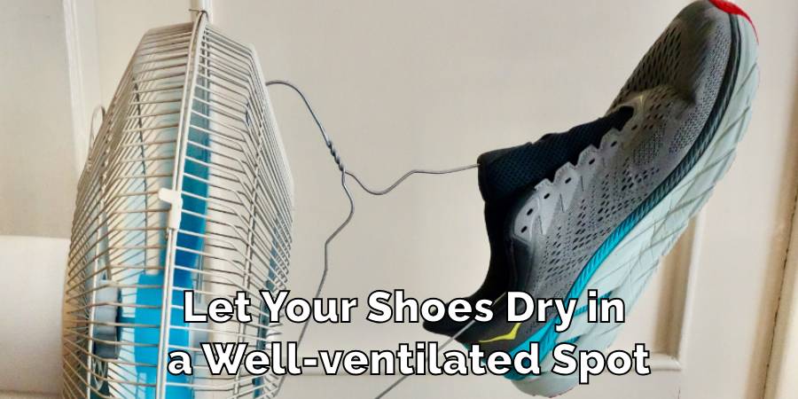 Let Your Shoes Dry in a Well-ventilated Spot