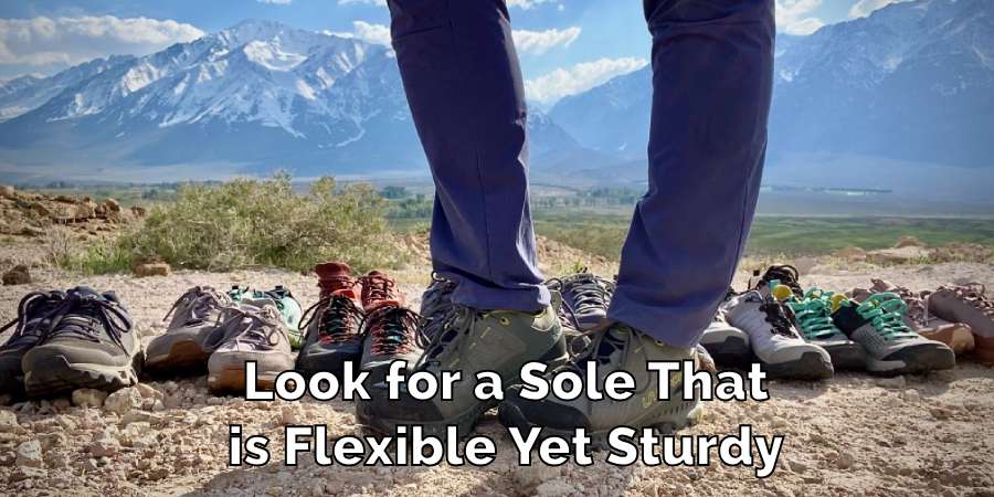 Look for a Sole That is Flexible Yet Sturdy