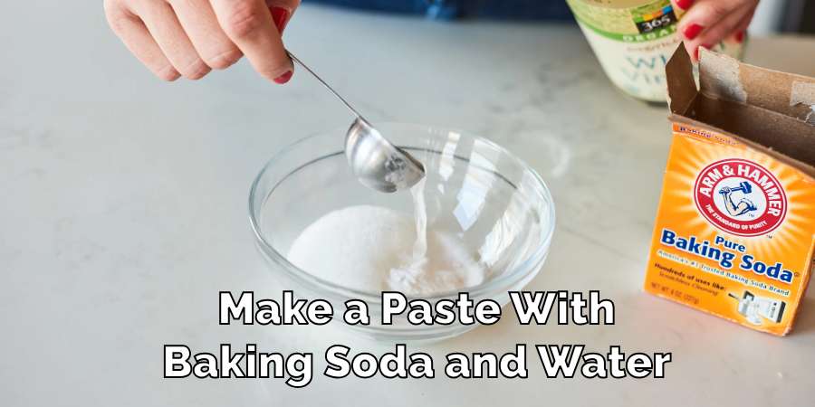 Make a Paste With Baking Soda and Water