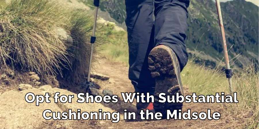 Opt for Shoes With Substantial
Cushioning in the Midsole