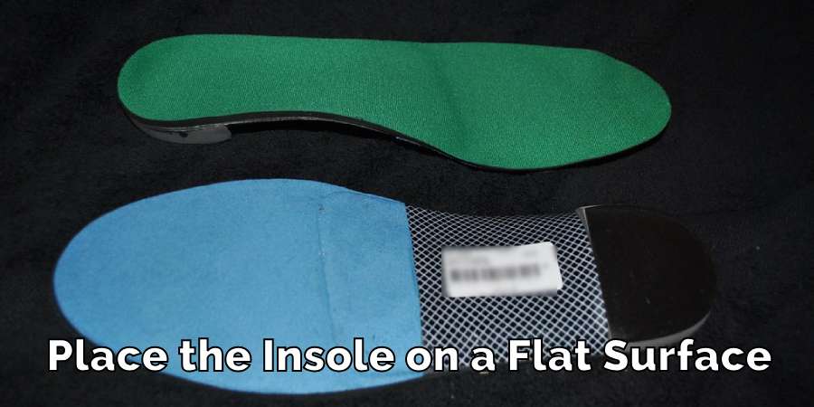 Place the Insole on a Flat Surface