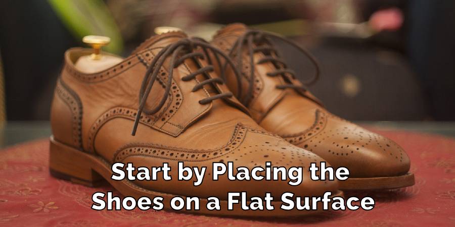 Start by Placing the Shoes on a Flat Surface