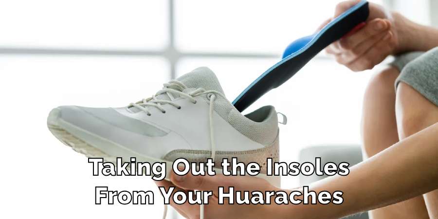 Taking Out the Insoles From Your Huaraches