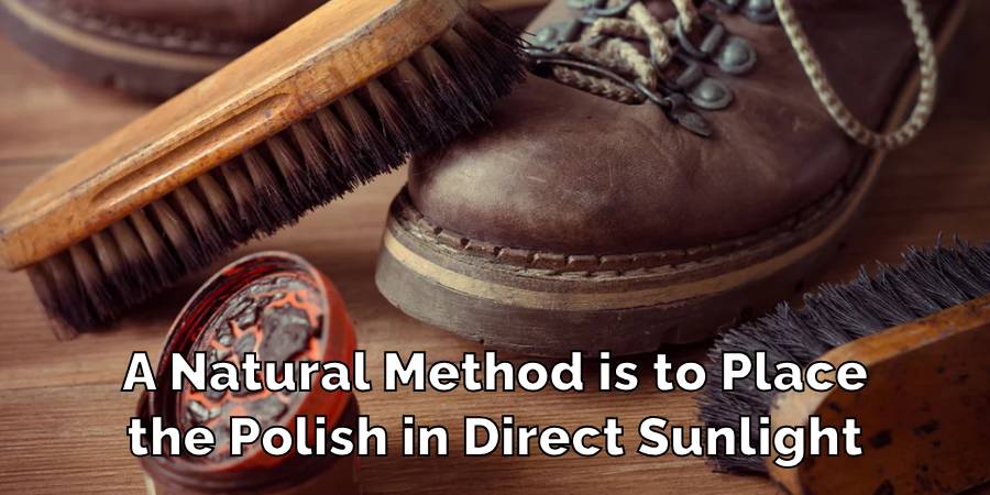 A Natural Method is to Place
the Polish in Direct Sunlight