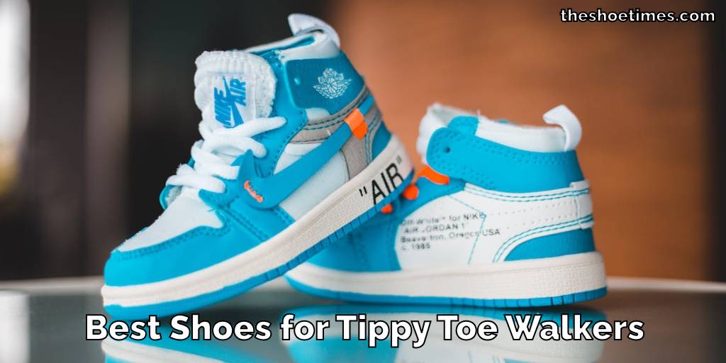 Best Shoes for Tippy Toe Walkers