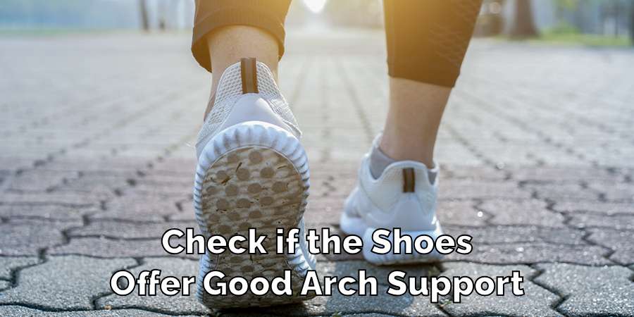 Check if the Shoes
Offer Good Arch Support