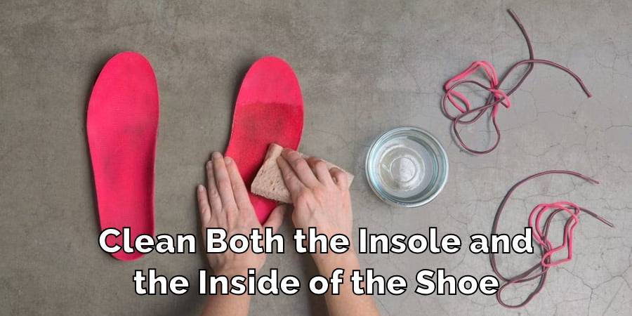 Clean Both the Insole and
the Inside of the Shoe