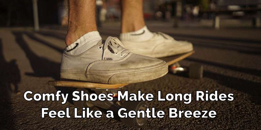 Comfy Shoes Make Long Rides
Feel Like a Gentle Breeze