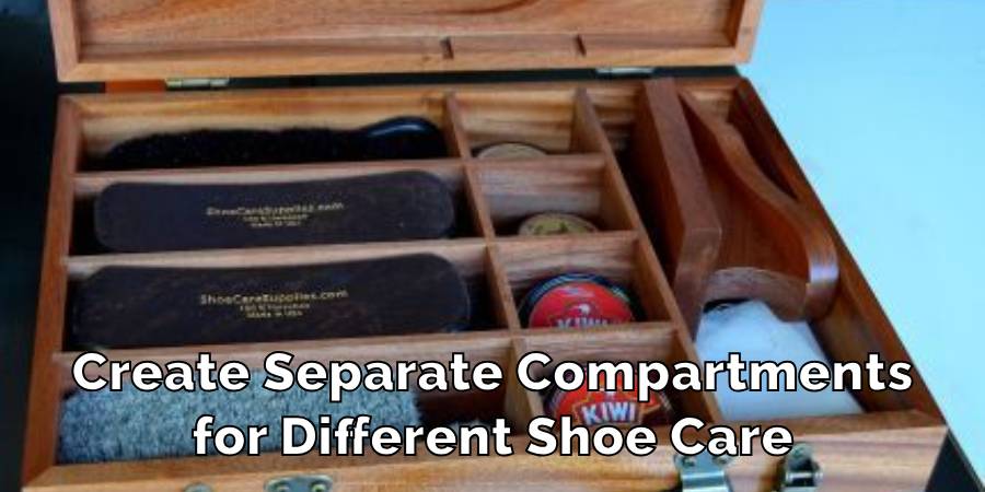 Create Separate Compartments
for Different Shoe Care