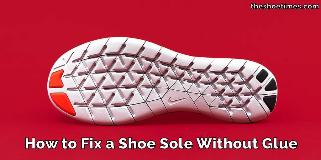 How to Fix a Shoe Sole Without Glue