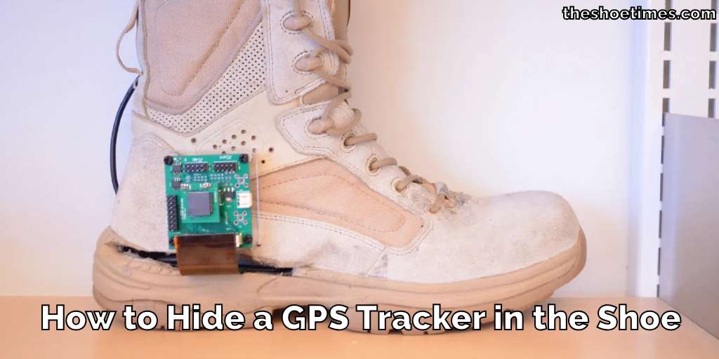 How to Hide a GPS Tracker in the Shoe