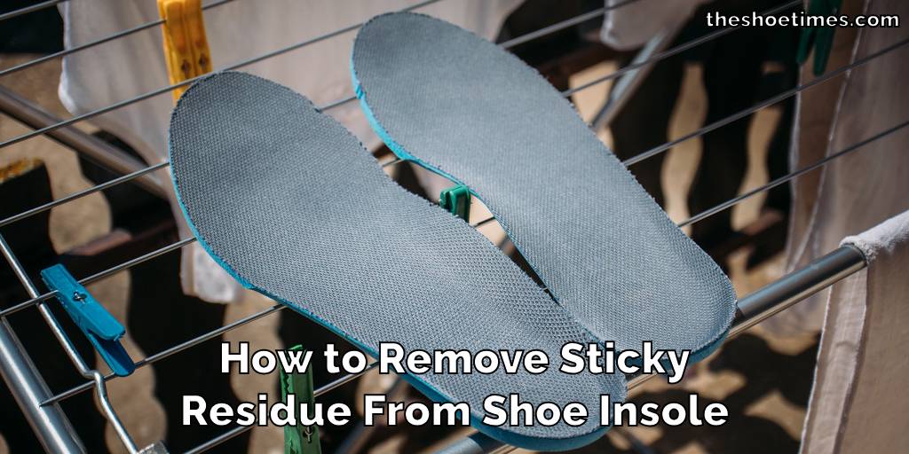 How to Remove Sticky Residue From Shoe Insole