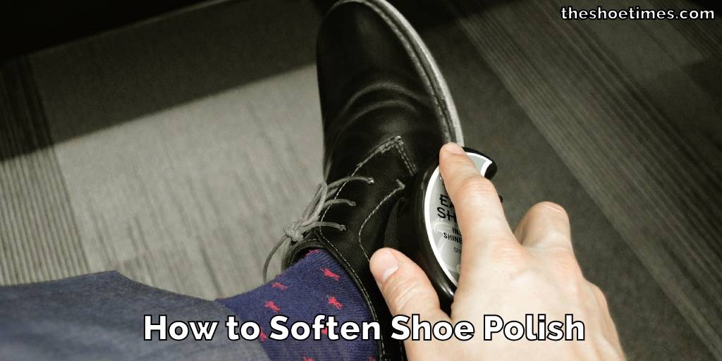 How to Soften Shoe Polish - Easy Maintenance Tips