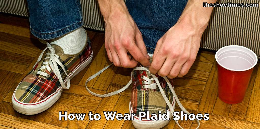 How to Wear Plaid Shoes