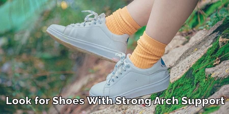 Look for Shoes With Strong Arch Support