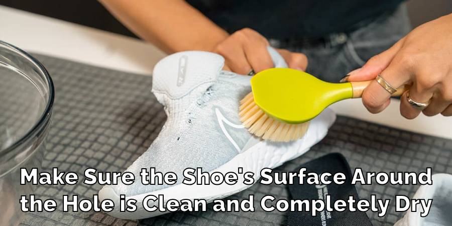 Make Sure the Shoe's Surface Around
the Hole is Clean and Completely Dry