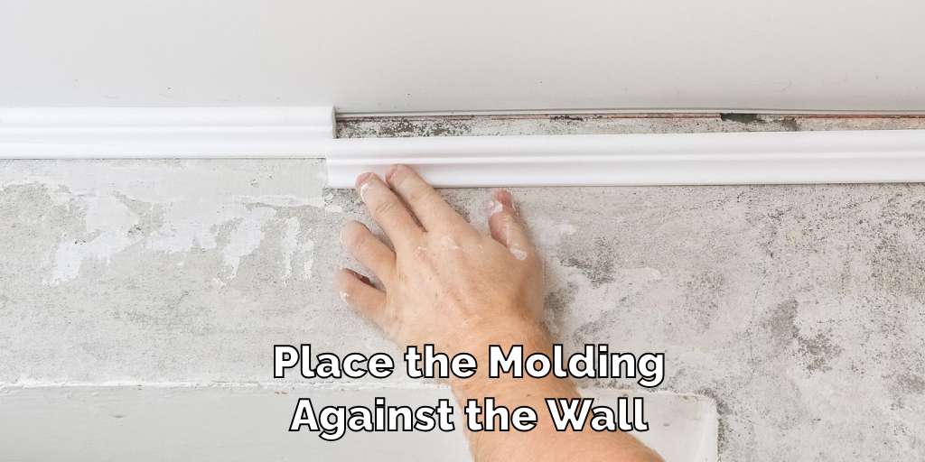 Place the Molding Against the Wall