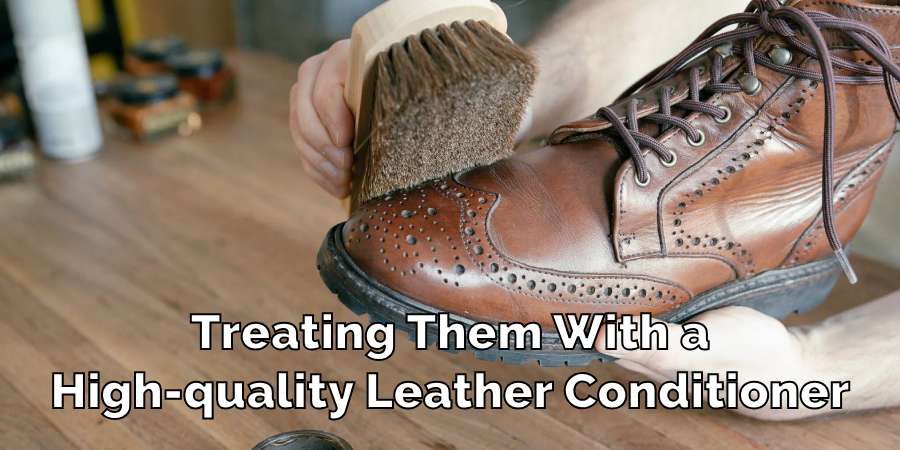 Treating Them With a
High-quality Leather Conditioner