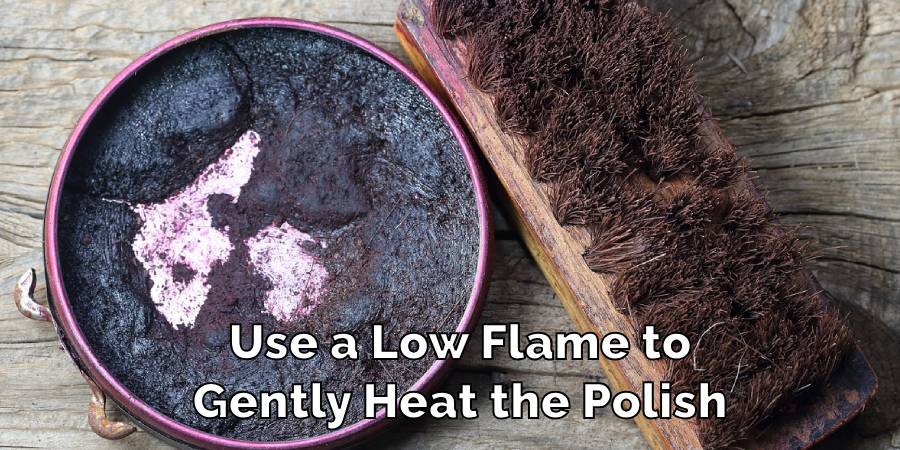 Use a Low Flame to
Gently Heat the Polish