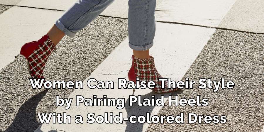 Women Can Raise Their Style
by Pairing Plaid Heels
With a Solid-colored Dress