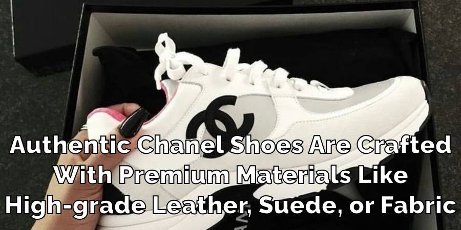 Authentic Chanel Shoes Are Crafted
With Premium Materials Like
High-grade Leather, Suede, or Fabric