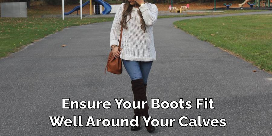 Ensure Your Boots Fit
Well Around Your Calves