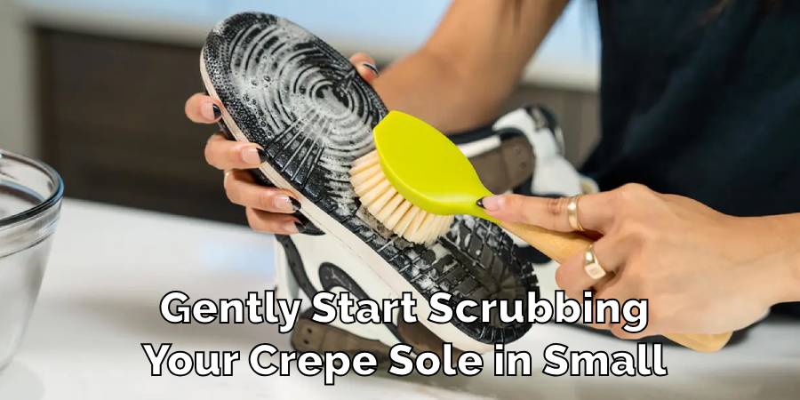 Gently Start Scrubbing
Your Crepe Sole in Small