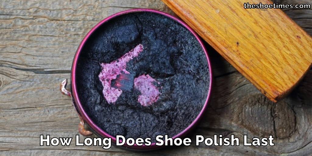 How Long Does Shoe Polish Last