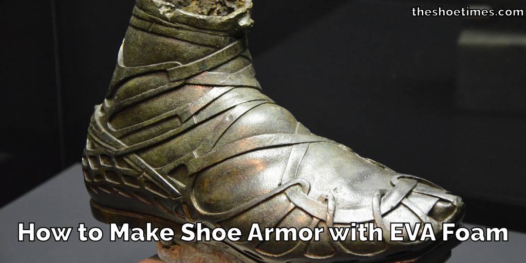 How to Make Shoe Armor with EVA Foam