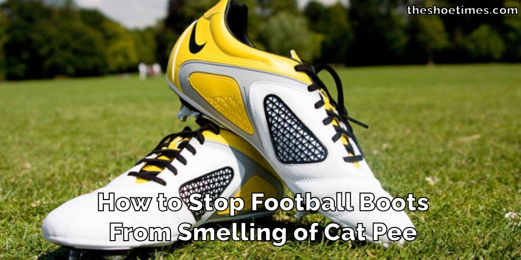 How to Stop Football Boots From Smelling of Cat Pee