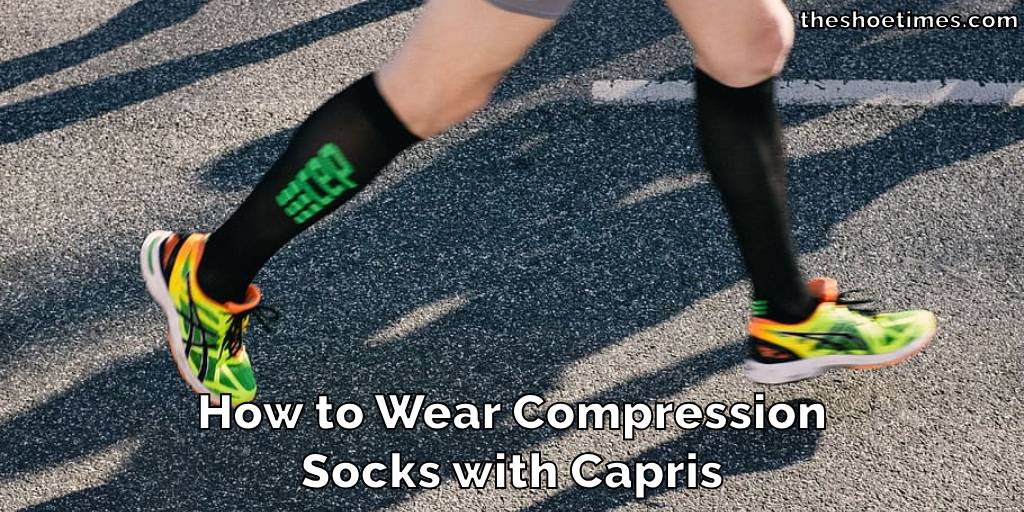 How to Wear Compression Socks with Capris