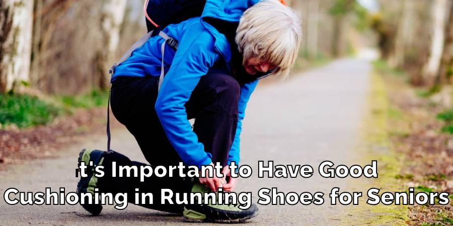 It's Important to Have Good
Cushioning in Running Shoes for Seniors