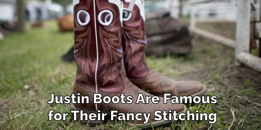 Justin Boots Are Famous
for Their Fancy Stitching