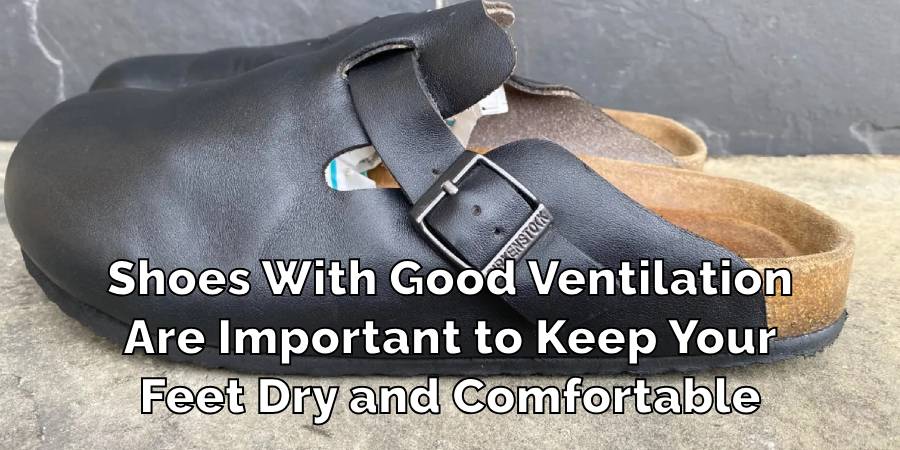 Shoes With Good Ventilation
Are Important to Keep Your
Feet Dry and Comfortable