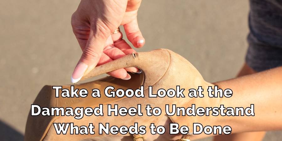 Take a Good Look at the
Damaged Heel to Understand
What Needs to Be Done