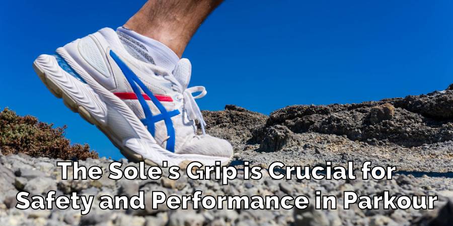 The Sole's Grip is Crucial for
Safety and Performance in Parkour