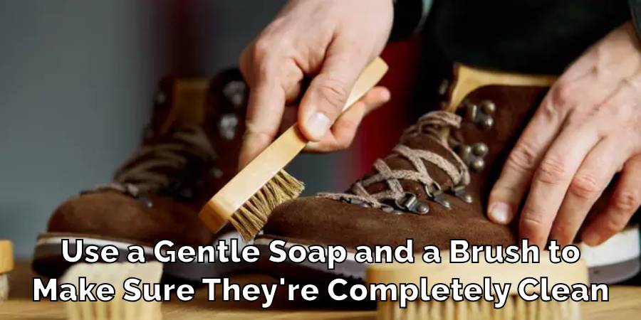 Use a Gentle Soap and a Brush to
Make Sure They're Completely Clean