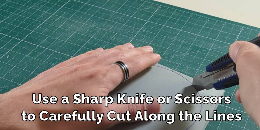 Use a Sharp Knife or Scissors
to Carefully Cut Along the Lines