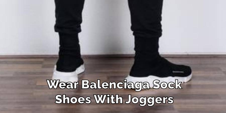 Wear Balenciaga Sock Shoes With Joggers