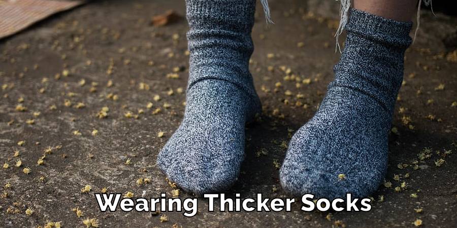 Wearing Thicker Socks