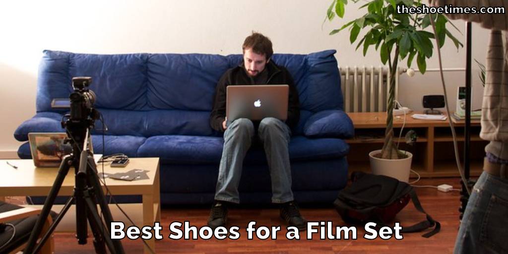 Best Shoes for a Film Set