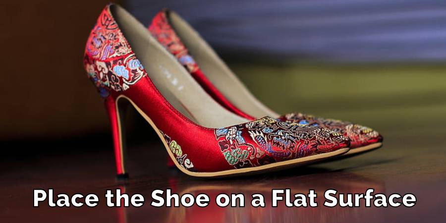 Place the Shoe on a Flat Surface