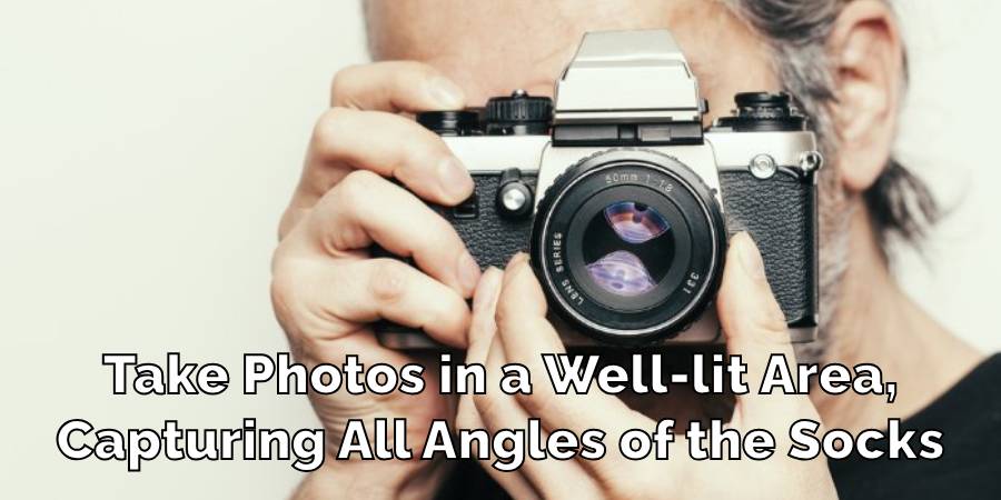 Take Photos in a Well-lit Area,
Capturing All Angles of the Socks